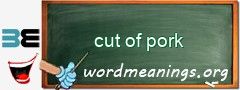 WordMeaning blackboard for cut of pork